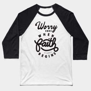 worry ends when faith Baseball T-Shirt